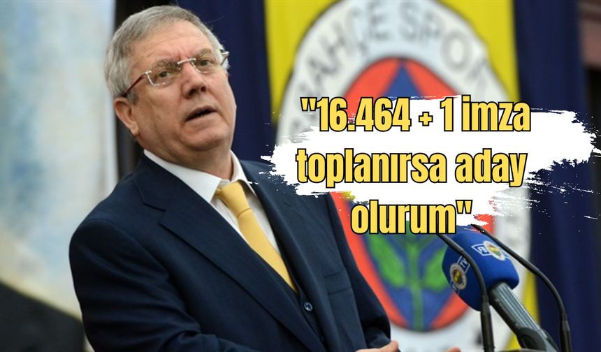 Aziz Yıldırım: ''16.464 + 1 imza toplanırsa aday olurum''
