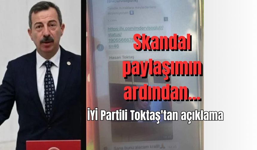 Skandal paylaşımın ardından... İYİ Partili Toktaş'tan açıklama