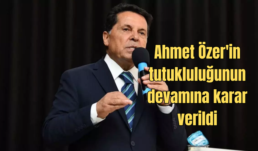 Ahmet Özer'in tutukluluğunun devamına karar verildi