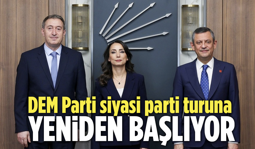 DEM Parti siyasi parti turuna yeniden başlıyor!