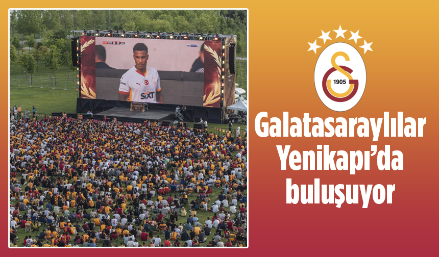 Galatasaraylılar Yenikapı’da buluşuyor