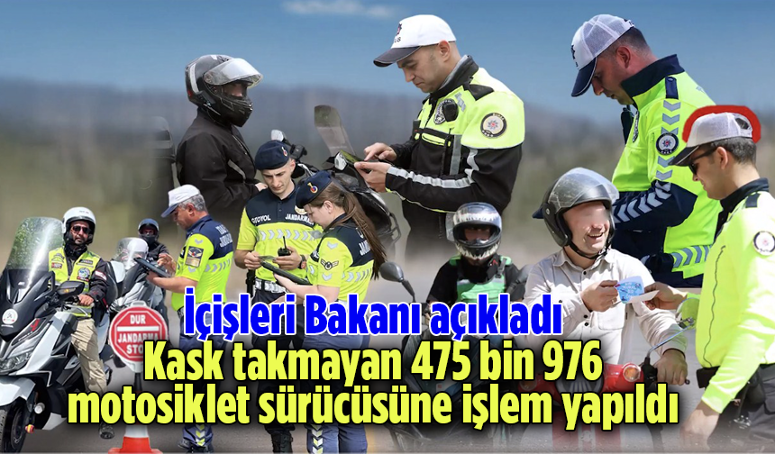 Kask takmayan 475 bin 976 motosiklet sürücüsüne işlem yapıldı
