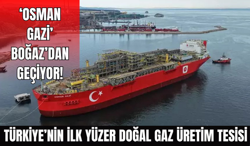 'Osman Gazi' İstanbul Boğazı'ndan geçiyor!