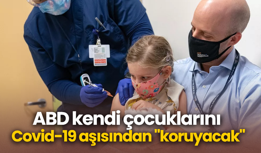 ABD kendi çocuklarını Covid-19 aşısından "koruyacak"
