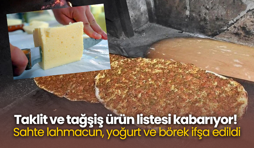 Taklit ve tağşiş ürün listesi kabarıyor! Sahte lahmacun, yoğurt ve börek ifşa edildi