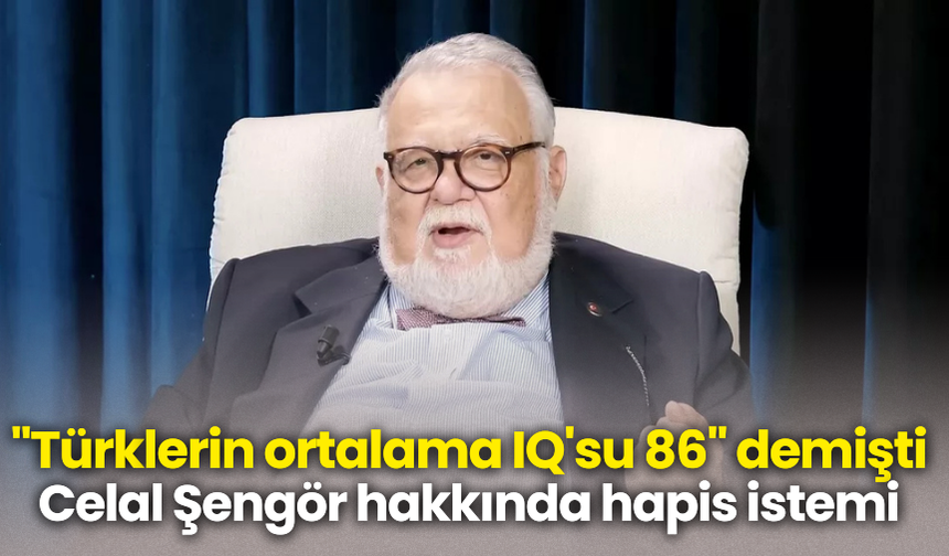 "Türklerin ortalama IQ'su 86" demişti! Celal Şengör hakkında hapis istemi