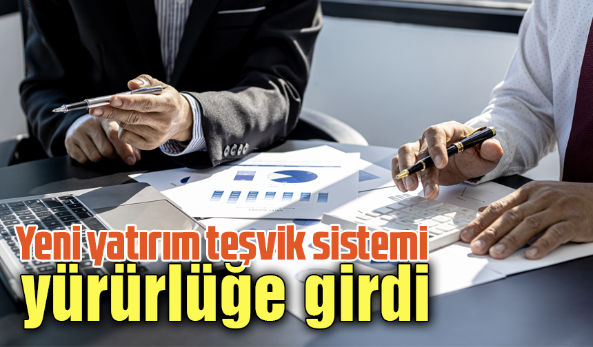 Yeni yatırım teşvik sistemi yürürlüğe girdi