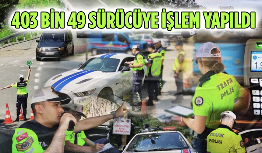 Bakan Yerlikaya açıkladı: 403 bin 49 sürücüye işlem yapıldı