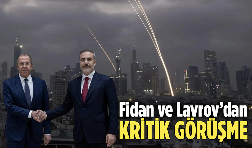 Fidan, Lavrov ile görüştü! Gündem İsrail-İran çatışması