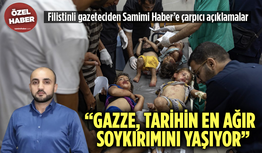 Filistinli gazeteciden Samimi Haber’e çarpıcı açıklamalar: “Gazze, tarihin en ağır soykırımını yaşıyor”