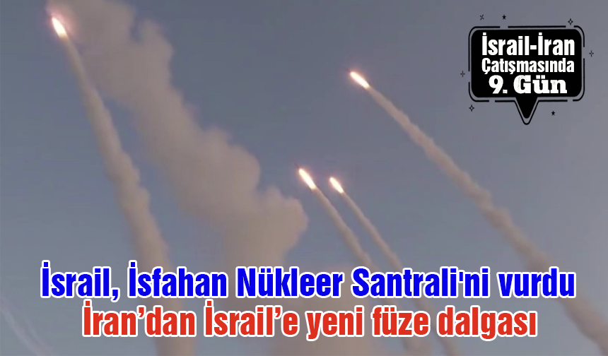 İsrail-İran çatışmasında 9. gün: İsrail İsfahan Nükleer Santrali'ni vurdu