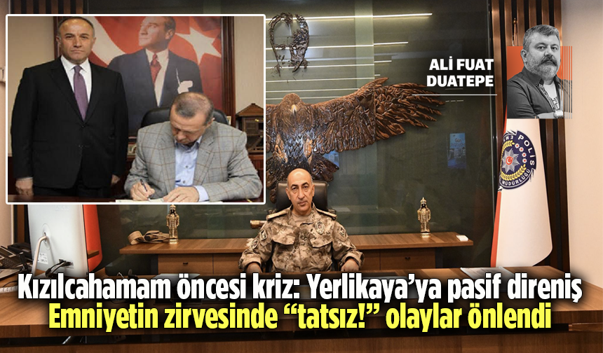 Kızılcahamam öncesi kriz: Yerlikaya’ya pasif direniş! Emniyetin zirvesinde “tatsız!” olaylar önlendi