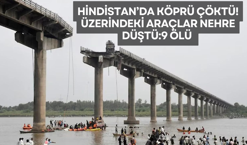 Hindistan'da köprü çöktü! Üzerindeki araçlar nehre düştü: 9 ölü