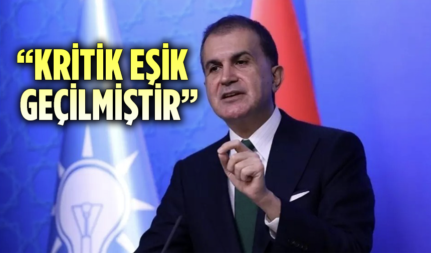 AK Parti Sözcüsü Çelik: Kritik eşik geçilmiştir
