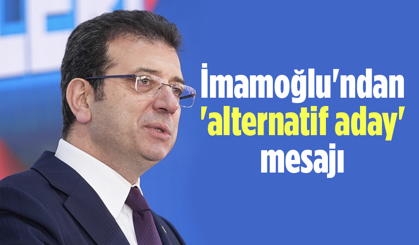 İmamoğlu'ndan Flaş “Alternatif Aday” Mesajı
