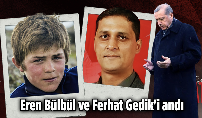 Cumhurbaşkanı Erdoğan Eren Bülbül ve Ferhat Gedik'i andı