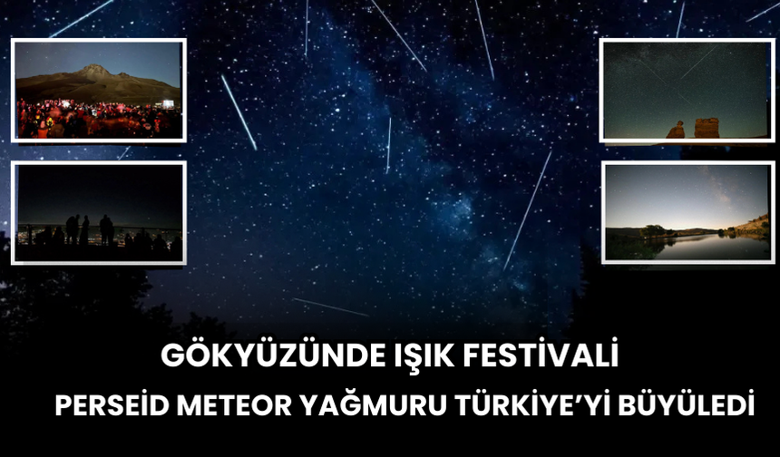 Gökyüzünde Işık Festivali! Perseid Meteor Yağmuru Türkiye’yi Büyüledi