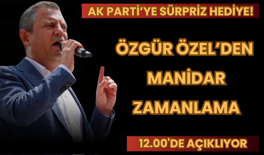 AK Parti’ye Sürpriz Hediye! Özgür Özel’den Manidar Zamanlama: 12.00'de Açıklıyor