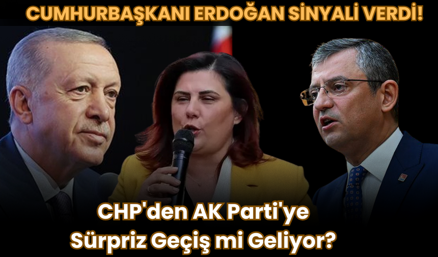 Cumhurbaşkanı Erdoğan Sinyali Verdi! CHP'den AK Parti'ye Sürpriz Geçiş mi Geliyor?