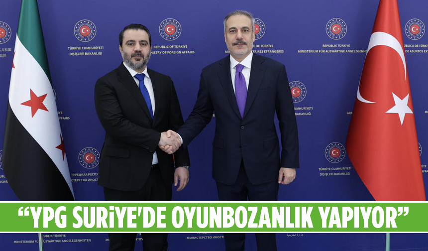 Dışişleri Bakanı Fidan: YPG Suriye'de Oyunbozanlık Yapıyor