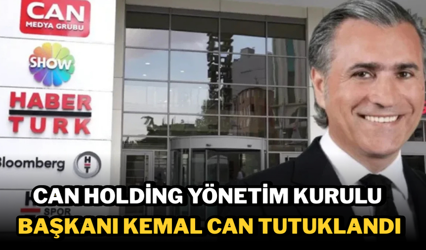 Can Holding Yönetim Kurulu Başkanı Kemal Can Tutuklandı