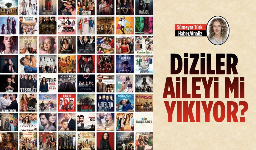 Diziler Aileyi Mi Yıkıyor?
