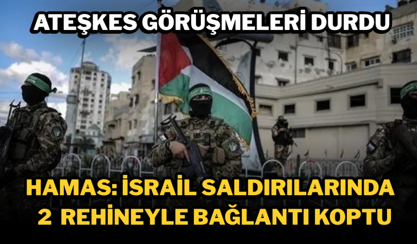 Hamas: İsrail Saldırılarında 2 Rehineyle Bağlantı Koptu, Ateşkes Görüşmeleri Durdu
