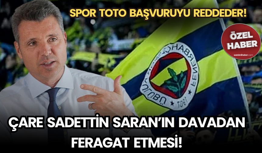 SPOR TOTO Başvuruyu Reddeder! Çare Sadettin Saran’ın Davadan Feragat Etmesi!