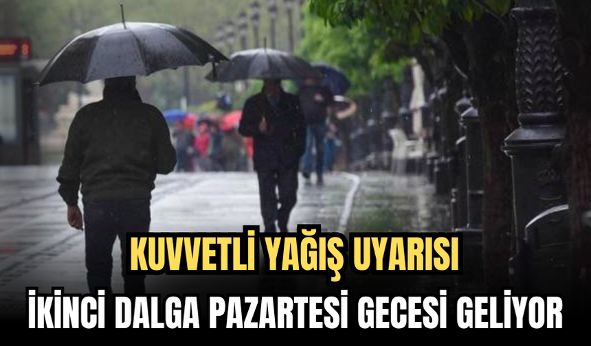 Kuvvetli Yağış Uyarısı: İkinci Dalga Pazartesi Gecesi Geliyor