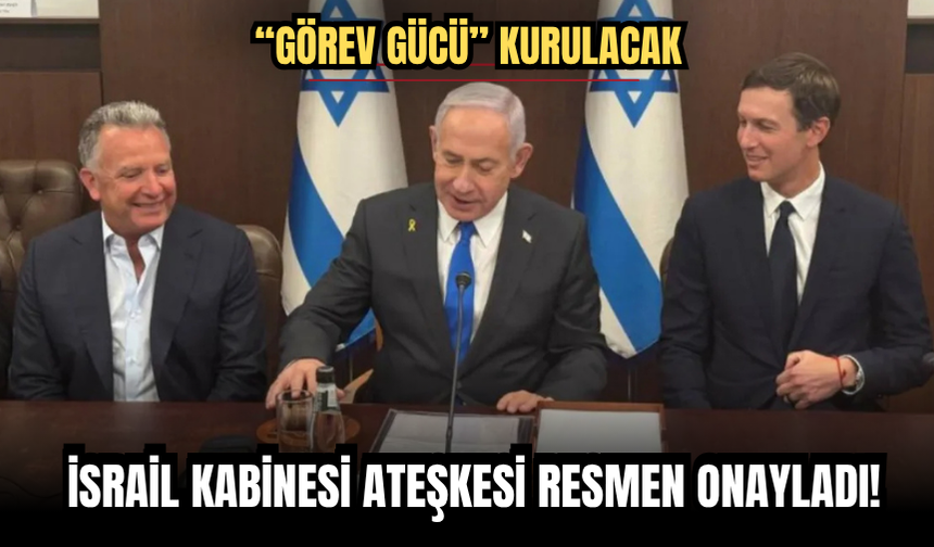 İsrail Kabinesi Ateşkesi Resmen Onayladı!
