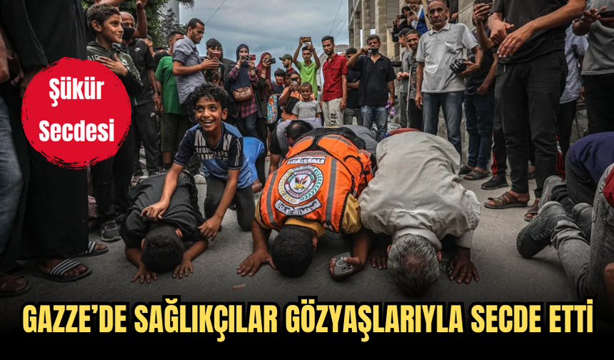 Gazze’de Sağlıkçılar Gözyaşlarıyla Secde Etti