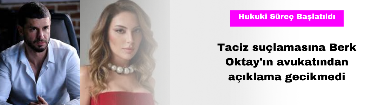 Taciz Suçlamasına Berk Oktay'ın Avukatından Açıklama Gecikmedi