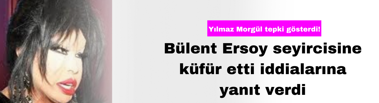 Bülent Ersoy Seyircisine Küfür Etti İddialarına Yanıt Verdi