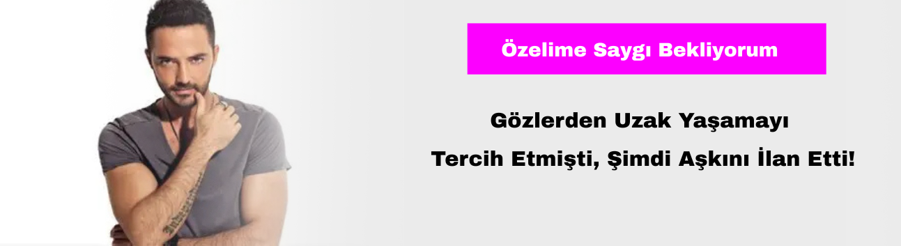 Gözlerden Uzak Yaşamayı Tercih Etmişti, Şimdi Aşkını İlan Etti: "Özelime Saygı Bekliyorum"
