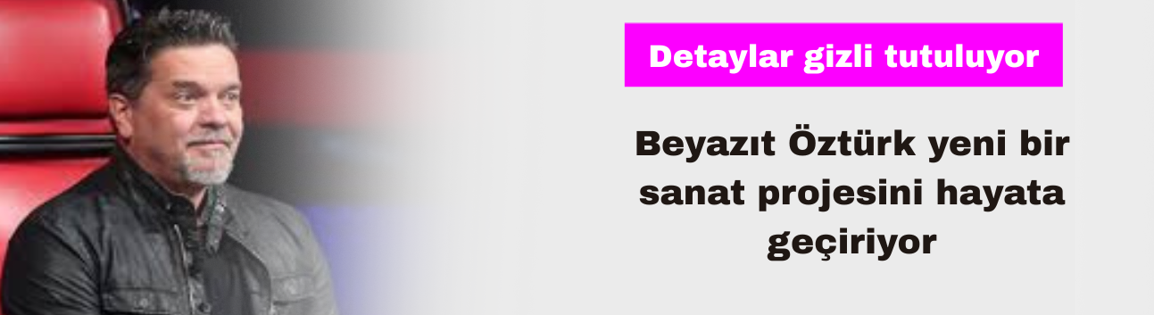 Beyazıt Öztürk Yeni Bir Sanat Projesini Hayata Geçiriyor